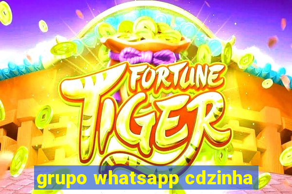 grupo whatsapp cdzinha